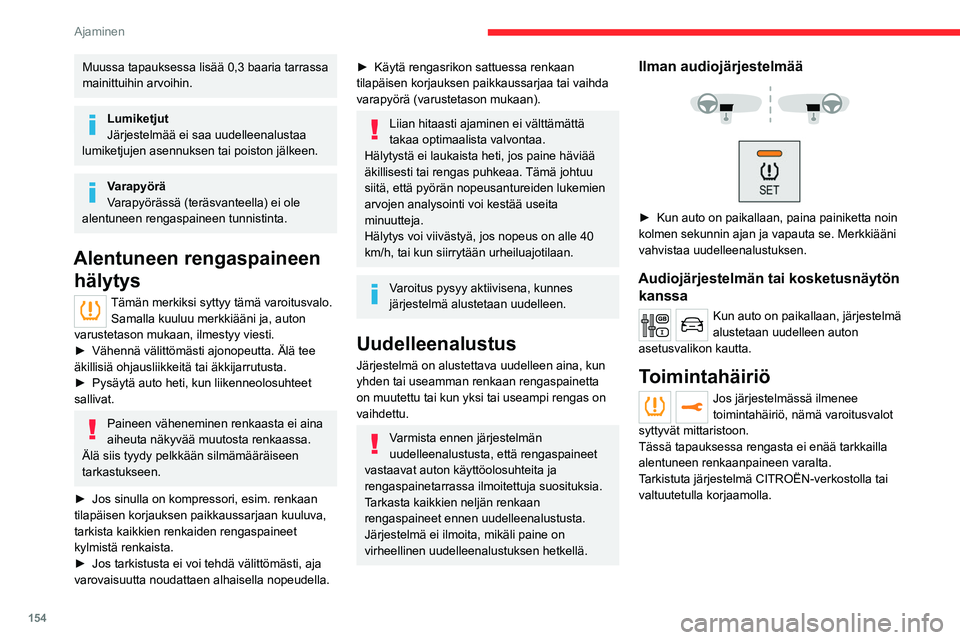 CITROEN JUMPER SPACETOURER 2021 Omistajan Käsikirjat (in Finnish) 154
Ajaminen
Ajo- ja ohjausavustimet – yleiset suositukset
Ajo- ja ohjausavustinjärjestelmien käyttö
ei voi missään tapauksessa korvata
kuljettajan omaa tarkkaavaisuutta.
Kuljettajan on aina CITROEN JUMPER SPACETOURER 2021 Omistajan Käsikirjat (in Finnish) 154
Ajaminen
Ajo- ja ohjausavustimet – yleiset suositukset
Ajo- ja ohjausavustinjärjestelmien käyttö
ei voi missään tapauksessa korvata
kuljettajan omaa tarkkaavaisuutta.
Kuljettajan on aina