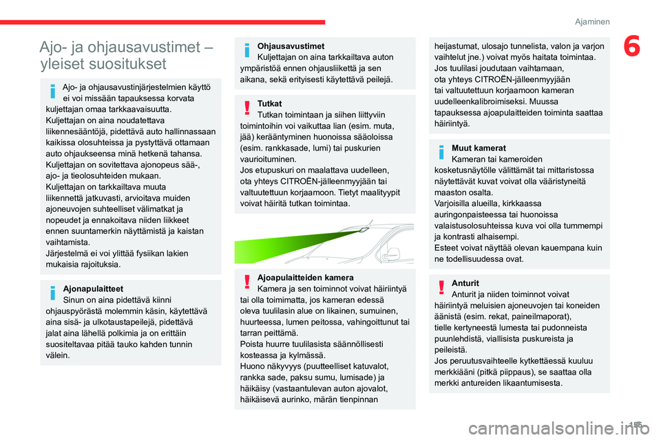 CITROEN JUMPER SPACETOURER 2021 Omistajan Käsikirjat (in Finnish) 155
Ajaminen
6Ajo- ja ohjausavustimet – yleiset suositukset
Ajo- ja ohjausavustinjärjestelmien käyttö
ei voi missään tapauksessa korvata
kuljettajan omaa tarkkaavaisuutta.
Kuljettajan on aina CITROEN JUMPER SPACETOURER 2021 Omistajan Käsikirjat (in Finnish) 155
Ajaminen
6Ajo- ja ohjausavustimet – yleiset suositukset
Ajo- ja ohjausavustinjärjestelmien käyttö
ei voi missään tapauksessa korvata
kuljettajan omaa tarkkaavaisuutta.
Kuljettajan on aina