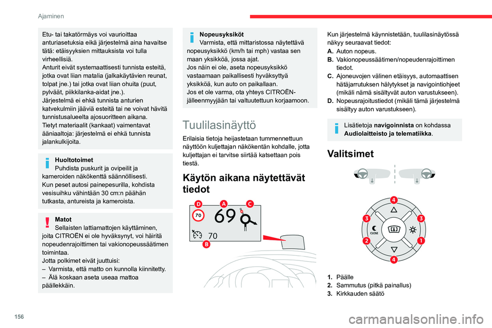 CITROEN JUMPER SPACETOURER 2021 Omistajan Käsikirjat (in Finnish) 156
Ajaminen
4.Näytön korkeuden säätö
Kytkeminen päälle / pois
► Moottorin käydessä paina painiketta 1, kun
haluat kytkeä järjestelmän päälle ja ottaa näytön
käyttöö CITROEN JUMPER SPACETOURER 2021 Omistajan Käsikirjat (in Finnish) 156
Ajaminen
4.Näytön korkeuden säätö
Kytkeminen päälle / pois
► Moottorin käydessä paina painiketta 1, kun
haluat kytkeä järjestelmän päälle ja ottaa näytön
käyttöö