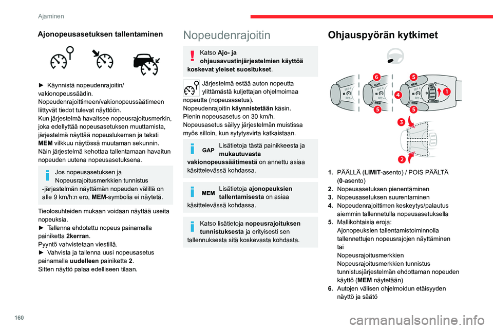CITROEN JUMPER SPACETOURER 2021 Omistajan Käsikirjat (in Finnish) 160
Ajaminen
Lisätietoja ajonopeuksien tallentamisesta ja
aiheesta Nopeusrajoitusmerkkien tunnistus
asiaa käsittelevissä kohdissa.
Mittaristossa näkyvät tiedot
Tuulilasinäyttö
6. N CITROEN JUMPER SPACETOURER 2021 Omistajan Käsikirjat (in Finnish) 160
Ajaminen
Lisätietoja ajonopeuksien tallentamisesta ja
aiheesta Nopeusrajoitusmerkkien tunnistus
asiaa käsittelevissä kohdissa.
Mittaristossa näkyvät tiedot
Tuulilasinäyttö
6. N