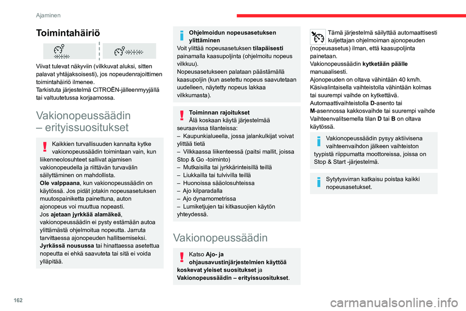 CITROEN JUMPER SPACETOURER 2021 Omistajan Käsikirjat (in Finnish) 162
Ajaminen
Ohjauspyörän kytkin
1.PÄÄLLÄ (CRUISE-asento) / POIS PÄÄLTÄ
(0-asento)
2. Vakionopeussäätimen aktivointi
nykyisellä nopeudella / nopeusasetuksen
pienentäminen
3. Vakionop CITROEN JUMPER SPACETOURER 2021 Omistajan Käsikirjat (in Finnish) 162
Ajaminen
Ohjauspyörän kytkin
1.PÄÄLLÄ (CRUISE-asento) / POIS PÄÄLTÄ
(0-asento)
2. Vakionopeussäätimen aktivointi
nykyisellä nopeudella / nopeusasetuksen
pienentäminen
3. Vakionop