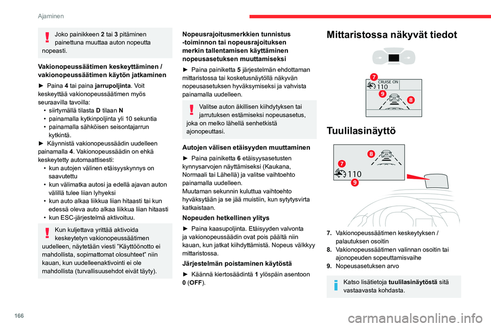CITROEN JUMPER SPACETOURER 2021 Omistajan Käsikirjat (in Finnish) 166
Ajaminen
Viestit ja hälytykset
Nämä viestit tai hälytykset eivät tule
näyttöön peräkkäin.
Vakionopeussäädin keskeytetty tai
Vakionopeussäädin pysäytetty ja sen
jälkeen kuljettaj CITROEN JUMPER SPACETOURER 2021 Omistajan Käsikirjat (in Finnish) 166
Ajaminen
Viestit ja hälytykset
Nämä viestit tai hälytykset eivät tule
näyttöön peräkkäin.
Vakionopeussäädin keskeytetty tai
Vakionopeussäädin pysäytetty ja sen
jälkeen kuljettaj