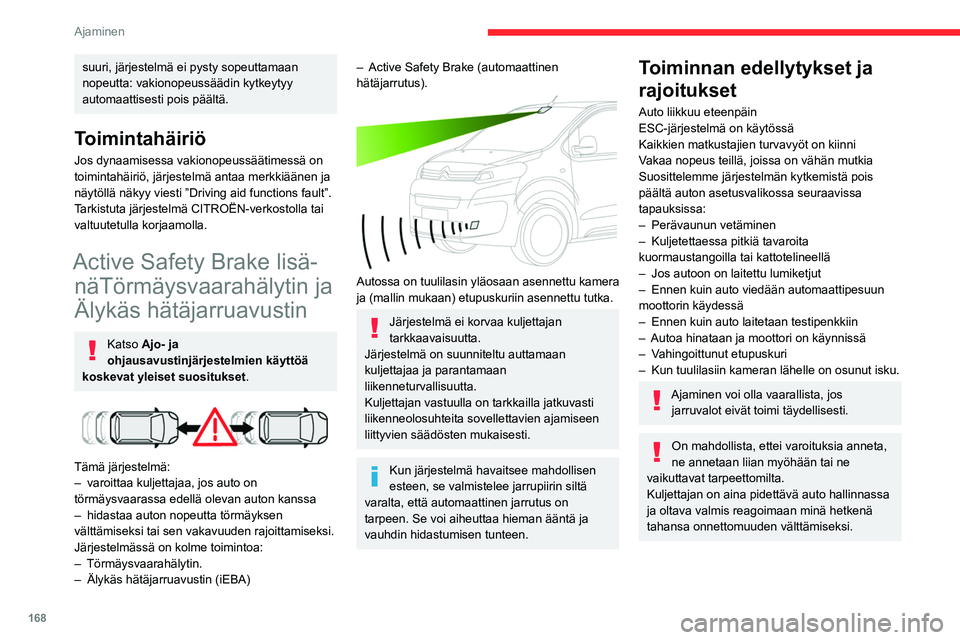CITROEN JUMPER SPACETOURER 2021 Omistajan Käsikirjat (in Finnish) 168
Ajaminen
Järjestelmä kytkeytyy automaattisesti
pois päältä törmäyksen jälkeen.
Tarkistuta järjestelmä CITROËN-verkostolla
tai valtuutetulla korjaamolla.
Törmäysvaarahälytin
Tämä CITROEN JUMPER SPACETOURER 2021 Omistajan Käsikirjat (in Finnish) 168
Ajaminen
Järjestelmä kytkeytyy automaattisesti
pois päältä törmäyksen jälkeen.
Tarkistuta järjestelmä CITROËN-verkostolla
tai valtuutetulla korjaamolla.
Törmäysvaarahälytin
Tämä