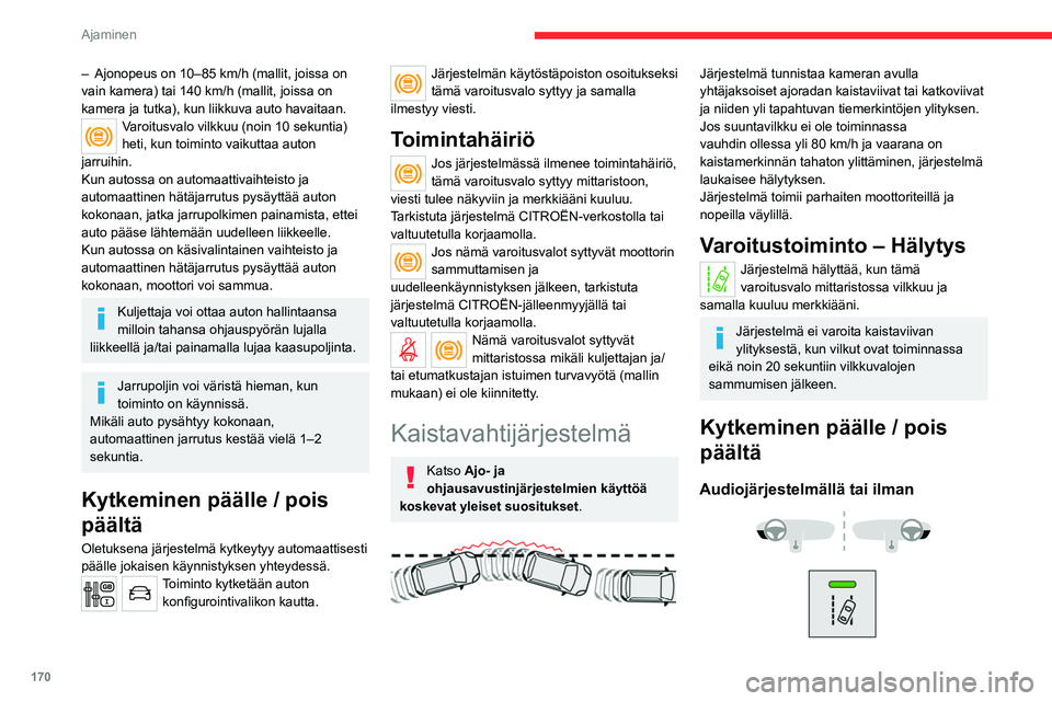 CITROEN JUMPER SPACETOURER 2021 Omistajan Käsikirjat (in Finnish) 170
Ajaminen
► Kytke järjestelmä päälle tai pois päältä
painamalla tätä painiketta.
Merkkivalo syttyy, kun järjestelmä otetaan
käyttöön.
Kosketusnäytöllä
Asetuksia CITROEN JUMPER SPACETOURER 2021 Omistajan Käsikirjat (in Finnish) 170
Ajaminen
► Kytke järjestelmä päälle tai pois päältä
painamalla tätä painiketta.
Merkkivalo syttyy, kun järjestelmä otetaan
käyttöön.
Kosketusnäytöllä
Asetuksia