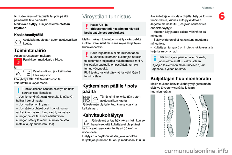 CITROEN JUMPER SPACETOURER 2021 Omistajan Käsikirjat (in Finnish) 171
Ajaminen
6► Kytke järjestelmä päälle tai pois päältä painamalla tätä painiketta.
Merkkivalo syttyy, kun järjestelmä otetaan
käyttöön
.
Kosketusnäytöllä
Asetuksi CITROEN JUMPER SPACETOURER 2021 Omistajan Käsikirjat (in Finnish) 171
Ajaminen
6► Kytke järjestelmä päälle tai pois päältä painamalla tätä painiketta.
Merkkivalo syttyy, kun järjestelmä otetaan
käyttöön
.
Kosketusnäytöllä
Asetuksi