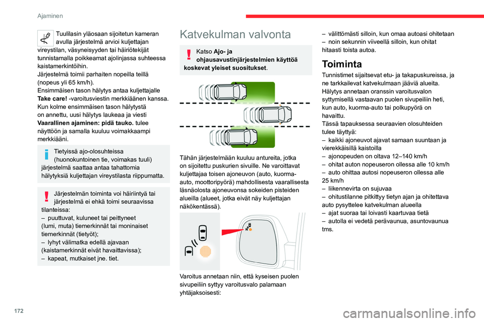 CITROEN JUMPER SPACETOURER 2021 Omistajan Käsikirjat (in Finnish) 172
Ajaminen
Tuulilasin yläosaan sijoitetun kameran avulla järjestelmä arvioi kuljettajan
vireystilan, väsyneisyyden tai häiriötekijät
tunnistamalla poikkeamat ajolinjassa suhteessa
kaistame CITROEN JUMPER SPACETOURER 2021 Omistajan Käsikirjat (in Finnish) 172
Ajaminen
Tuulilasin yläosaan sijoitetun kameran avulla järjestelmä arvioi kuljettajan
vireystilan, väsyneisyyden tai häiriötekijät
tunnistamalla poikkeamat ajolinjassa suhteessa
kaistame