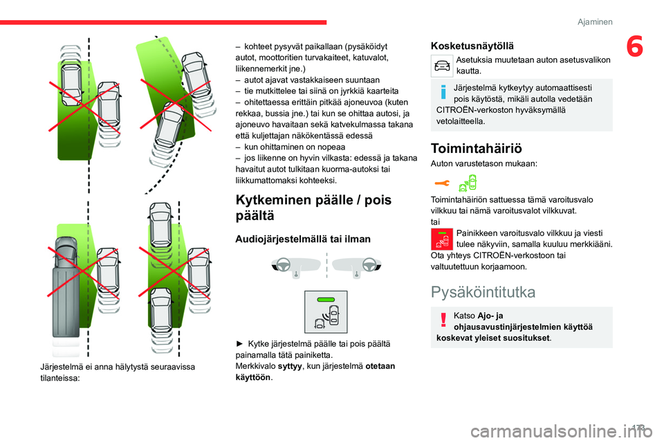 CITROEN JUMPER SPACETOURER 2021 Omistajan Käsikirjat (in Finnish) 173
Ajaminen
6
Järjestelmä ei anna hälytystä seuraavissa
tilanteissa: –
kohteet pysyvät paikallaan (pysäköidyt
autot, moottoritien turvakaiteet, katuvalot,
liikennemerkit jne.)
– CITROEN JUMPER SPACETOURER 2021 Omistajan Käsikirjat (in Finnish) 173
Ajaminen
6
Järjestelmä ei anna hälytystä seuraavissa
tilanteissa: –
kohteet pysyvät paikallaan (pysäköidyt
autot, moottoritien turvakaiteet, katuvalot,
liikennemerkit jne.)
–