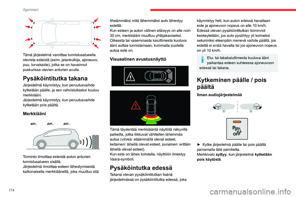 CITROEN JUMPER SPACETOURER 2021 Omistajan Käsikirjat (in Finnish) 174
Ajaminen
Audiojärjestelmän tai kosketusnäytön
kanssa
Asetuksia muutetaan auton asetusvalikon kautta.
Takapysäköintitutka kytkeytyy automaattisesti pois päältä, jos auton
valmistajan ohj CITROEN JUMPER SPACETOURER 2021 Omistajan Käsikirjat (in Finnish) 174
Ajaminen
Audiojärjestelmän tai kosketusnäytön
kanssa
Asetuksia muutetaan auton asetusvalikon kautta.
Takapysäköintitutka kytkeytyy automaattisesti pois päältä, jos auton
valmistajan ohj