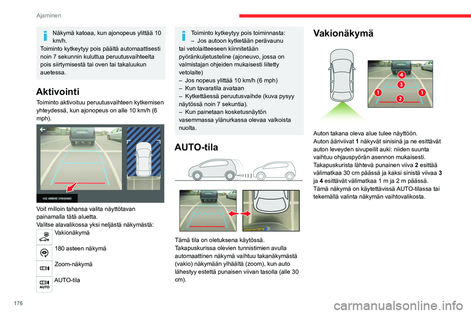 CITROEN JUMPER SPACETOURER 2021 Omistajan Käsikirjat (in Finnish) 176
Ajaminen
Zoom-näkymä
Kamera tallentaa ympäristön ohjailun aikana,
jolloin se muodostaa näkymän takaosan
yläpuolelta, ja joka mahdollistaa auton
liikkumisen ympäristön esteet huomioi CITROEN JUMPER SPACETOURER 2021 Omistajan Käsikirjat (in Finnish) 176
Ajaminen
Zoom-näkymä
Kamera tallentaa ympäristön ohjailun aikana,
jolloin se muodostaa näkymän takaosan
yläpuolelta, ja joka mahdollistaa auton
liikkumisen ympäristön esteet huomioi