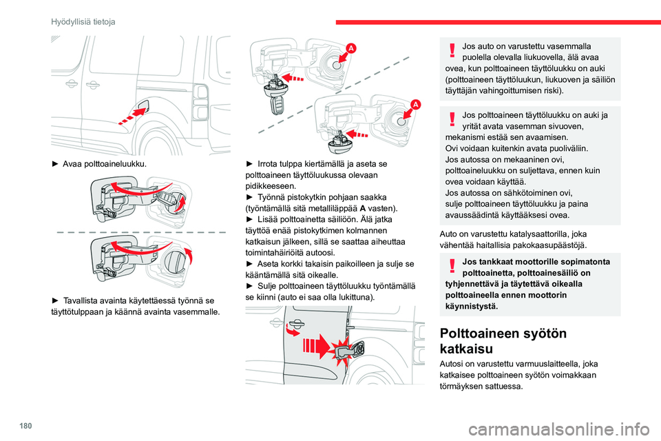 CITROEN JUMPER SPACETOURER 2021 Omistajan Käsikirjat (in Finnish) 180
Hyödyllisiä tietoja
► Avaa polttoaineluukku.
► Tavallista avainta käytettäessä työnnä se täyttötulppaan ja käännä avainta vasemmalle.
► Irrota tulp CITROEN JUMPER SPACETOURER 2021 Omistajan Käsikirjat (in Finnish) 180
Hyödyllisiä tietoja
► Avaa polttoaineluukku.
► Tavallista avainta käytettäessä työnnä se täyttötulppaan ja käännä avainta vasemmalle.
► Irrota tulp