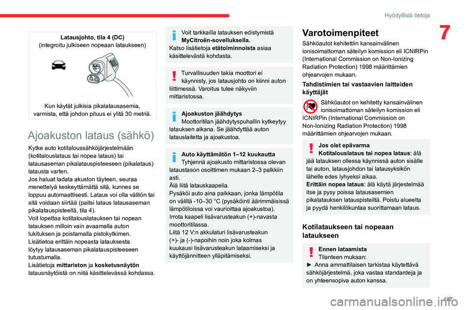 CITROEN JUMPER SPACETOURER 2021 Omistajan Käsikirjat (in Finnish) 187
Hyödyllisiä tietoja
7Latausjohto, tila 4 (DC)
(integroitu julkiseen nopeaan lataukseen)
Kun käytät julkisia pikalatausasemia,
varmista, että johdon pituus ei ylitä 30 metriä.
Ajoakusto CITROEN JUMPER SPACETOURER 2021 Omistajan Käsikirjat (in Finnish) 187
Hyödyllisiä tietoja
7Latausjohto, tila 4 (DC)
(integroitu julkiseen nopeaan lataukseen)
Kun käytät julkisia pikalatausasemia,
varmista, että johdon pituus ei ylitä 30 metriä.
Ajoakusto