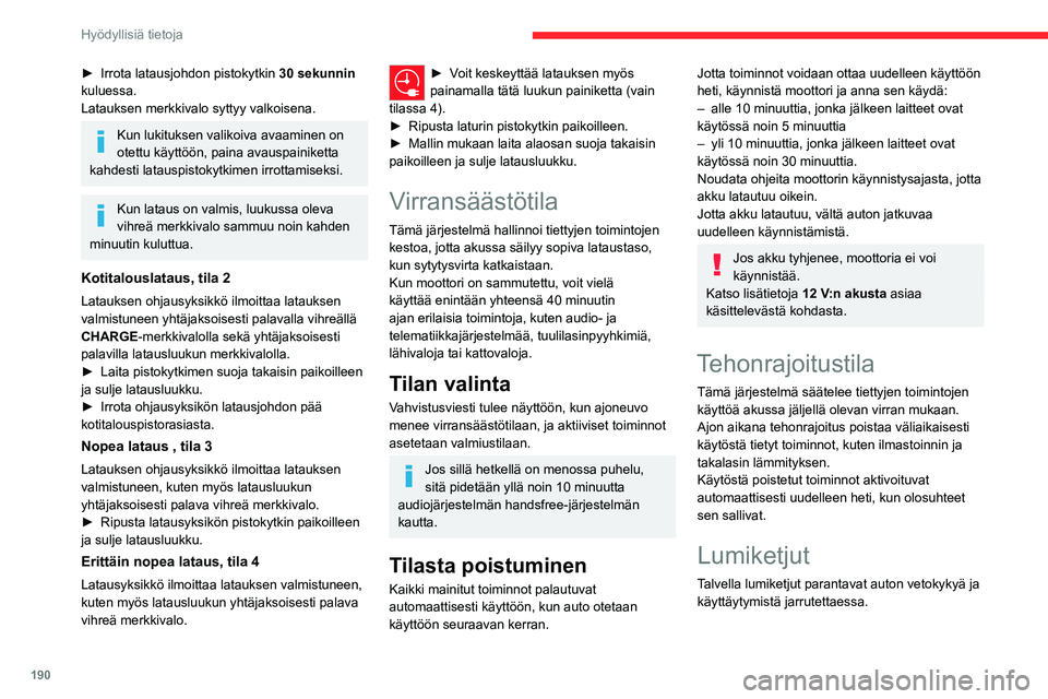 CITROEN JUMPER SPACETOURER 2021 Omistajan Käsikirjat (in Finnish) 190
Hyödyllisiä tietoja
► Irrota latausjohdon pistokytkin 30 sekunnin
kuluessa.
Latauksen merkkivalo syttyy valkoisena.
Kun lukituksen valikoiva avaaminen on
otettu käyttöön, paina a CITROEN JUMPER SPACETOURER 2021 Omistajan Käsikirjat (in Finnish) 190
Hyödyllisiä tietoja
► Irrota latausjohdon pistokytkin 30 sekunnin
kuluessa.
Latauksen merkkivalo syttyy valkoisena.
Kun lukituksen valikoiva avaaminen on
otettu käyttöön, paina a