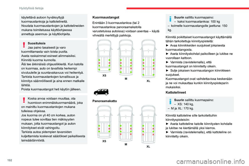 CITROEN JUMPER SPACETOURER 2021 Omistajan Käsikirjat (in Finnish) 192
Hyödyllisiä tietoja
käytettävä autoon hyväksyttyjä
kuormaustankoja ja kattotelineitä.
Noudata kuormaustankojen ja kattotelineiden
mukana toimitetussa käyttöohjeessa
annettuja asennus- CITROEN JUMPER SPACETOURER 2021 Omistajan Käsikirjat (in Finnish) 192
Hyödyllisiä tietoja
käytettävä autoon hyväksyttyjä
kuormaustankoja ja kattotelineitä.
Noudata kuormaustankojen ja kattotelineiden
mukana toimitetussa käyttöohjeessa
annettuja asennus-