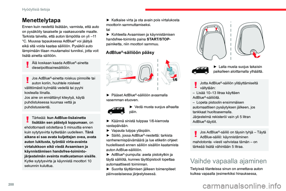 CITROEN JUMPER SPACETOURER 2021  Omistajan Käsikirjat (in Finnish) 200
Hyödyllisiä tietoja
Menettelytapa
Ennen kuin nestettä lisätään, varmista, että auto 
on pysäköity tasaiselle ja vaakasuoralle maalle.
Tarkista talvella, että auton lämpötila on yli –
