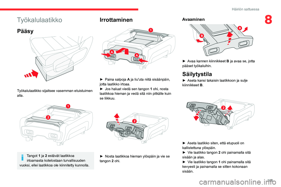 CITROEN JUMPER SPACETOURER 2021  Omistajan Käsikirjat (in Finnish) 205
Häiriön sattuessa
8Työkalulaatikko
Pääsy  
 
Työkalulaatikko sijaitsee vasemman etuistuimen 
alla.
 
 
Tangot 1 ja 2 estävät laatikkoa irtoamasta kotelostaan turvallisuuden 
vuoksi, ellei 