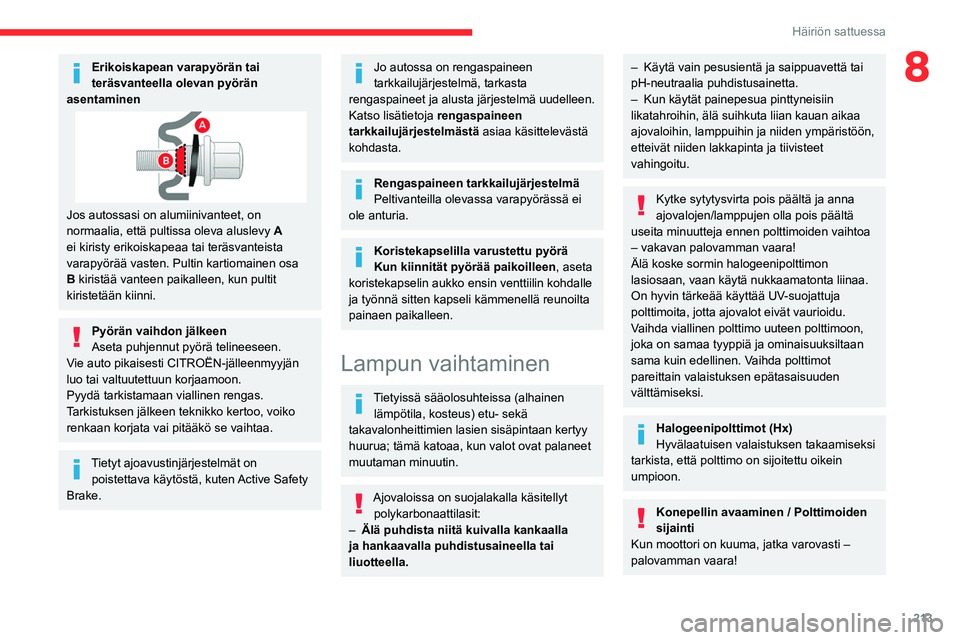 CITROEN JUMPER SPACETOURER 2021 Omistajan Käsikirjat (in Finnish) 213
Häiriön sattuessa
8Erikoiskapean varapyörän tai
teräsvanteella olevan pyörän
asentaminen
Jos autossasi on alumiinivanteet, on
normaalia, että pultissa oleva aluslevy A
ei kiristy erik CITROEN JUMPER SPACETOURER 2021 Omistajan Käsikirjat (in Finnish) 213
Häiriön sattuessa
8Erikoiskapean varapyörän tai
teräsvanteella olevan pyörän
asentaminen
Jos autossasi on alumiinivanteet, on
normaalia, että pultissa oleva aluslevy A
ei kiristy erik