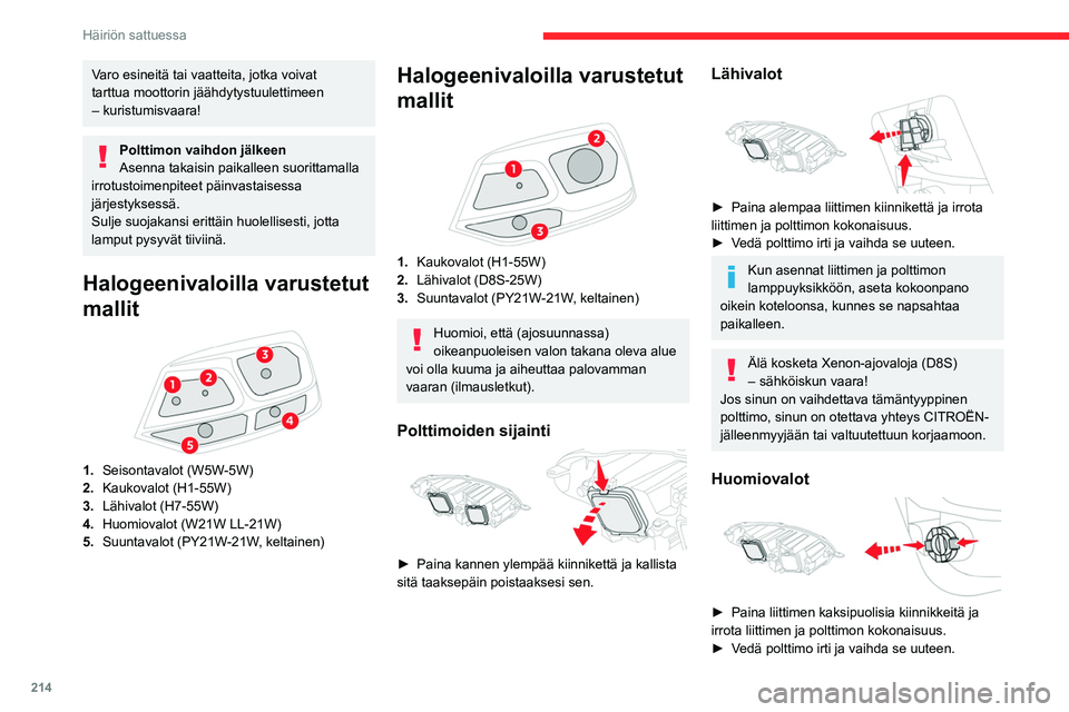 CITROEN JUMPER SPACETOURER 2021 Omistajan Käsikirjat (in Finnish) 214
Häiriön sattuessa
Varo esineitä tai vaatteita, jotka voivat
tarttua moottorin jäähdytystuulettimeen
– kuristumisvaara!
Polttimon vaihdon jälkeen
Asenna takaisin paikalleen suorittamalla CITROEN JUMPER SPACETOURER 2021 Omistajan Käsikirjat (in Finnish) 214
Häiriön sattuessa
Varo esineitä tai vaatteita, jotka voivat
tarttua moottorin jäähdytystuulettimeen
– kuristumisvaara!
Polttimon vaihdon jälkeen
Asenna takaisin paikalleen suorittamalla