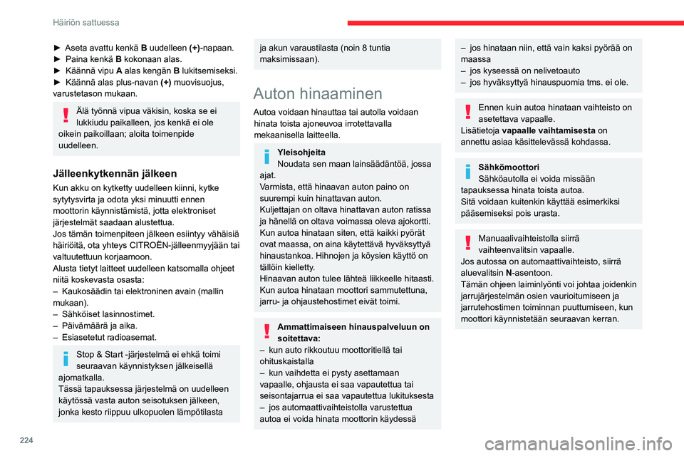 CITROEN JUMPER SPACETOURER 2021 Omistajan Käsikirjat (in Finnish) 224
Häiriön sattuessa
► Aseta avattu kenkä B uudelleen (+) -napaan.
► Paina kenkä B kokonaan alas.
► Käännä
vipu
A
alas kengän B lukitsemiseksi.
► K CITROEN JUMPER SPACETOURER 2021 Omistajan Käsikirjat (in Finnish) 224
Häiriön sattuessa
► Aseta avattu kenkä B uudelleen (+) -napaan.
► Paina kenkä B kokonaan alas.
► Käännä
vipu
A
alas kengän B lukitsemiseksi.
► K