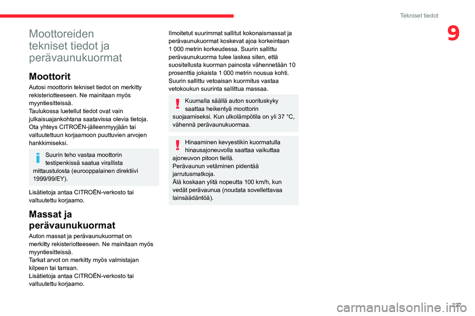 CITROEN JUMPER SPACETOURER 2021 Omistajan Käsikirjat (in Finnish) 227
Tekniset tiedot
9Moottoreiden
tekniset tiedot ja
perävaunukuormat
Moottorit
Autosi moottorin tekniset tiedot on merkitty
rekisteriotteeseen. Ne mainitaan myös
myyntiesitteissä.
Taulukossa l CITROEN JUMPER SPACETOURER 2021 Omistajan Käsikirjat (in Finnish) 227
Tekniset tiedot
9Moottoreiden
tekniset tiedot ja
perävaunukuormat
Moottorit
Autosi moottorin tekniset tiedot on merkitty
rekisteriotteeseen. Ne mainitaan myös
myyntiesitteissä.
Taulukossa l