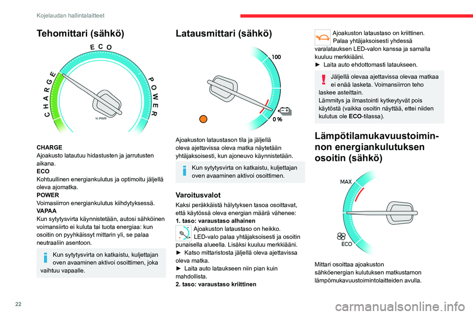 CITROEN JUMPER SPACETOURER 2021 Omistajan Käsikirjat (in Finnish) 22
Kojelaudan hallintalaitteet
Kyseessä olevat laitteet antavat virran lämmitys-
ja ilmastointijärjestelmille.
Näitä laitteita voidaan käyttää:
– Jos auto ei ole kytketty pistorasiaan, kun CITROEN JUMPER SPACETOURER 2021 Omistajan Käsikirjat (in Finnish) 22
Kojelaudan hallintalaitteet
Kyseessä olevat laitteet antavat virran lämmitys-
ja ilmastointijärjestelmille.
Näitä laitteita voidaan käyttää:
– Jos auto ei ole kytketty pistorasiaan, kun