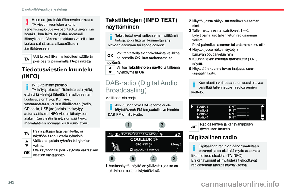 CITROEN JUMPER SPACETOURER 2021 Omistajan Käsikirjat (in Finnish) 242
Bluetooth®-audiojärjestelmä
Taajuusalueen (FM1, FM2, DAB jne.) vaihto
Aseman vaihto samassa kanavanipussa
Käynnistää edellisen / seuraavan
kanavanipun haun
Pitkä painallus: haluttujen
uu CITROEN JUMPER SPACETOURER 2021 Omistajan Käsikirjat (in Finnish) 242
Bluetooth®-audiojärjestelmä
Taajuusalueen (FM1, FM2, DAB jne.) vaihto
Aseman vaihto samassa kanavanipussa
Käynnistää edellisen / seuraavan
kanavanipun haun
Pitkä painallus: haluttujen
uu
