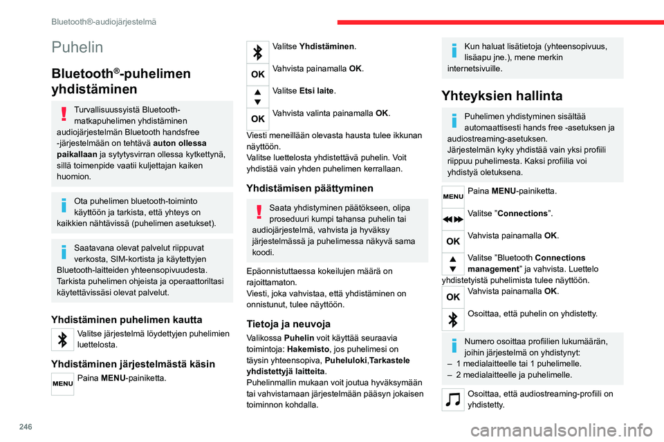 CITROEN JUMPER SPACETOURER 2021 Omistajan Käsikirjat (in Finnish) 246
Bluetooth®-audiojärjestelmä
Osoittaa, että puhelimen handsfree-profiili
on yhdistetty.
Valitse puhelin.
Vahvista painamalla OK.
Jonka jälkeen valitse ja vahvista:
– ”Connect t CITROEN JUMPER SPACETOURER 2021 Omistajan Käsikirjat (in Finnish) 246
Bluetooth®-audiojärjestelmä
Osoittaa, että puhelimen handsfree-profiili
on yhdistetty.
Valitse puhelin.
Vahvista painamalla OK.
Jonka jälkeen valitse ja vahvista:
– ”Connect t