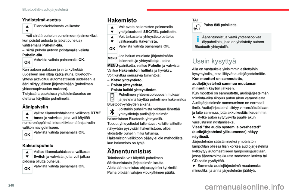 CITROEN JUMPER SPACETOURER 2021 Omistajan Käsikirjat (in Finnish) 248
Bluetooth®-audiojärjestelmä
Radio
Erilaisten äänilähteiden (radio, CD-soitin jne.)
välillä on laatueroja.
Korkean äänenlaadun takaamiseksi kullekin
äänilähteelle voidaan määrittä CITROEN JUMPER SPACETOURER 2021 Omistajan Käsikirjat (in Finnish) 248
Bluetooth®-audiojärjestelmä
Radio
Erilaisten äänilähteiden (radio, CD-soitin jne.)
välillä on laatueroja.
Korkean äänenlaadun takaamiseksi kullekin
äänilähteelle voidaan määrittä