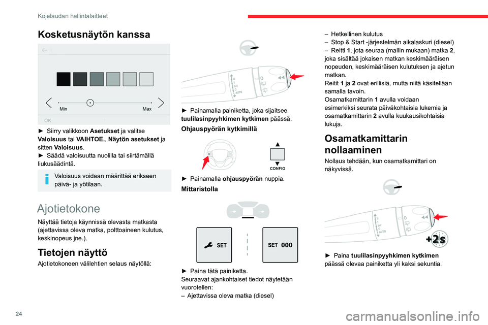 CITROEN JUMPER SPACETOURER 2021 Omistajan Käsikirjat (in Finnish) 24
Kojelaudan hallintalaitteet
► Paina ohjauspyörän säädintä yli kaksi
sekuntia.
► Paina painiketta yli 2 sekuntia.
Määritelmät
Toimintasäde
(km tai mailia)Kilo CITROEN JUMPER SPACETOURER 2021 Omistajan Käsikirjat (in Finnish) 24
Kojelaudan hallintalaitteet
► Paina ohjauspyörän säädintä yli kaksi
sekuntia.
► Paina painiketta yli 2 sekuntia.
Määritelmät
Toimintasäde
(km tai mailia)Kilo