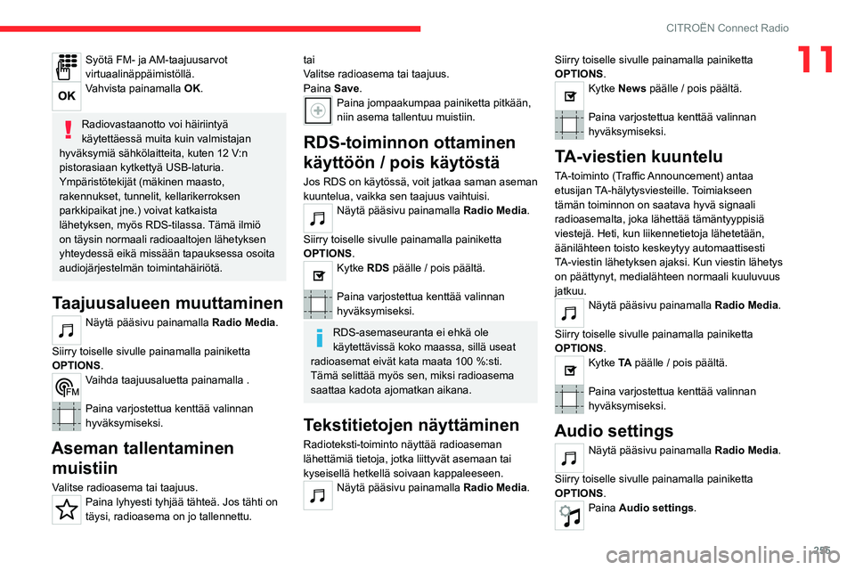 CITROEN JUMPER SPACETOURER 2021 Omistajan Käsikirjat (in Finnish) 255
CITROËN Connect Radio
11Syötä FM- ja AM-taajuusarvot
virtuaalinäppäimistöllä.
Vahvista painamalla OK.
Radiovastaanotto voi häiriintyä
käytettäessä muita kuin valmistajan
hyväksymi CITROEN JUMPER SPACETOURER 2021 Omistajan Käsikirjat (in Finnish) 255
CITROËN Connect Radio
11Syötä FM- ja AM-taajuusarvot
virtuaalinäppäimistöllä.
Vahvista painamalla OK.
Radiovastaanotto voi häiriintyä
käytettäessä muita kuin valmistajan
hyväksymi