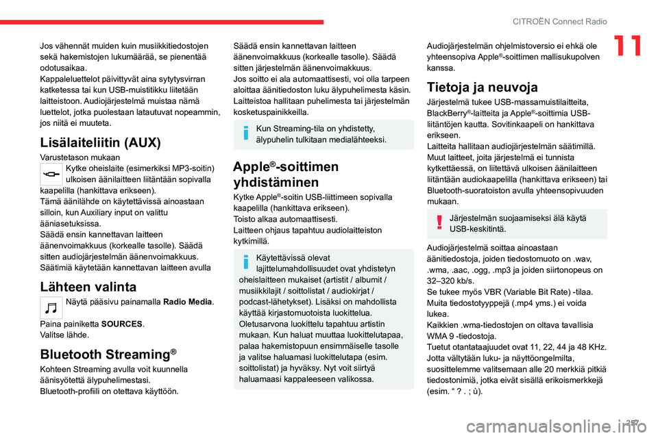 CITROEN JUMPER SPACETOURER 2021 Omistajan Käsikirjat (in Finnish) 257
CITROËN Connect Radio
11Jos vähennät muiden kuin musiikkitiedostojen
sekä hakemistojen lukumäärää, se pienentää
odotusaikaa.
Kappaleluettelot päivittyvät aina sytytysvirran
katketes CITROEN JUMPER SPACETOURER 2021 Omistajan Käsikirjat (in Finnish) 257
CITROËN Connect Radio
11Jos vähennät muiden kuin musiikkitiedostojen
sekä hakemistojen lukumäärää, se pienentää
odotusaikaa.
Kappaleluettelot päivittyvät aina sytytysvirran
katketes