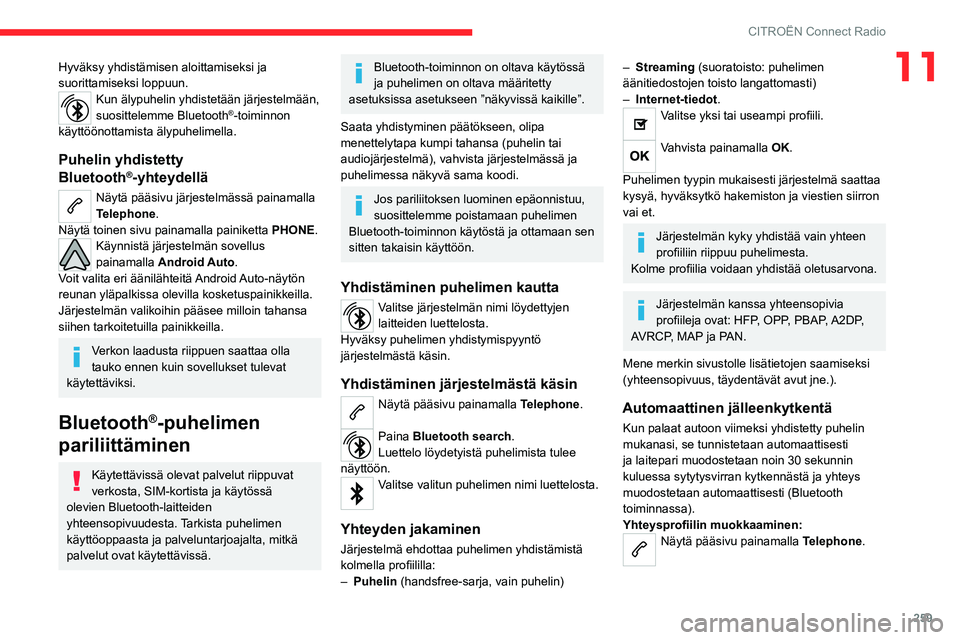 CITROEN JUMPER SPACETOURER 2021 Omistajan Käsikirjat (in Finnish) 259
CITROËN Connect Radio
11Hyväksy yhdistämisen aloittamiseksi ja
suorittamiseksi loppuun.
Kun älypuhelin yhdistetään järjestelmään,
suosittelemme Bluetooth®-toiminnon
käyttöönottamis CITROEN JUMPER SPACETOURER 2021 Omistajan Käsikirjat (in Finnish) 259
CITROËN Connect Radio
11Hyväksy yhdistämisen aloittamiseksi ja
suorittamiseksi loppuun.
Kun älypuhelin yhdistetään järjestelmään,
suosittelemme Bluetooth®-toiminnon
käyttöönottamis