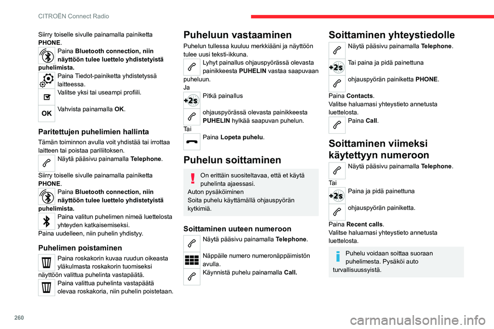 CITROEN JUMPER SPACETOURER 2021 Omistajan Käsikirjat (in Finnish) 260
CITROËN Connect Radio
Soittoäänen asettaminen
Näytä pääsivu painamalla Telephone.
Siirry toiselle sivulle painamalla painiketta
OPTIONS .
Avaa äänenvoimakkuuspalkki painamalla
Ring vo CITROEN JUMPER SPACETOURER 2021 Omistajan Käsikirjat (in Finnish) 260
CITROËN Connect Radio
Soittoäänen asettaminen
Näytä pääsivu painamalla Telephone.
Siirry toiselle sivulle painamalla painiketta
OPTIONS .
Avaa äänenvoimakkuuspalkki painamalla
Ring vo