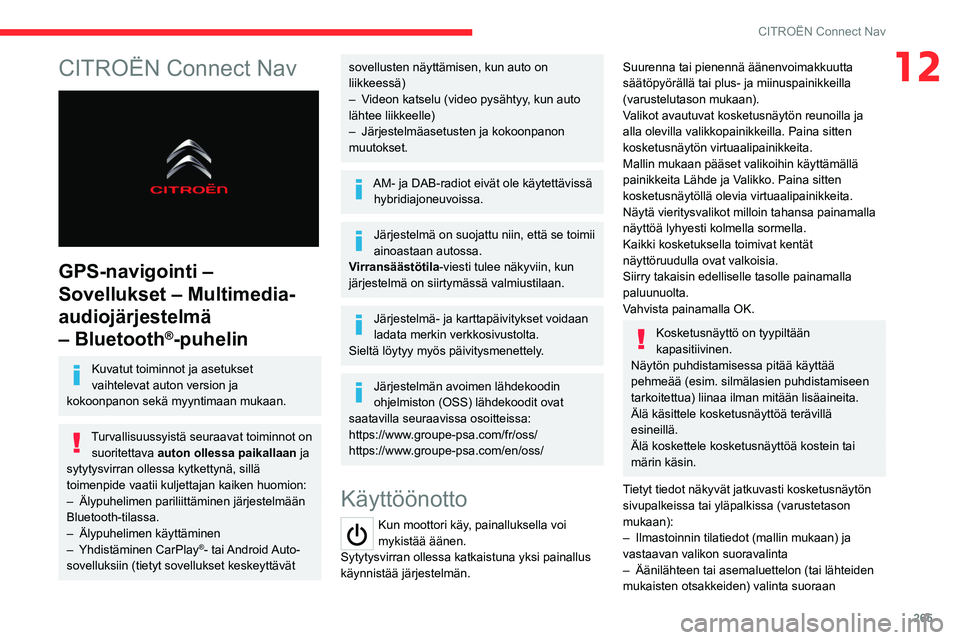 CITROEN JUMPER SPACETOURER 2021 Omistajan Käsikirjat (in Finnish) 265
CITROËN Connect Nav
12CITROËN Connect Nav
GPS-navigointi –
Sovellukset – Multimedia-
audiojärjestelmä
– Bluetooth
®-puhelin
Kuvatut toiminnot ja asetukset
vaihtelevat auton versio CITROEN JUMPER SPACETOURER 2021 Omistajan Käsikirjat (in Finnish) 265
CITROËN Connect Nav
12CITROËN Connect Nav
GPS-navigointi –
Sovellukset – Multimedia-
audiojärjestelmä
– Bluetooth
®-puhelin
Kuvatut toiminnot ja asetukset
vaihtelevat auton versio