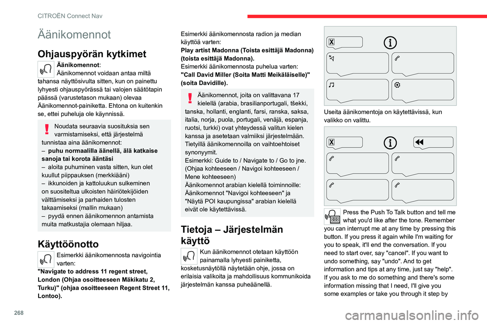 CITROEN JUMPER SPACETOURER 2021 Omistajan Käsikirjat (in Finnish) 268
CITROËN Connect Nav
step. There's more information available in
"novice" mode. You can set the dialogue mode to
"expert" when you feel comfortable. (Paina
puhepainiketta ja CITROEN JUMPER SPACETOURER 2021 Omistajan Käsikirjat (in Finnish) 268
CITROËN Connect Nav
step. There's more information available in
"novice" mode. You can set the dialogue mode to
"expert" when you feel comfortable. (Paina
puhepainiketta ja