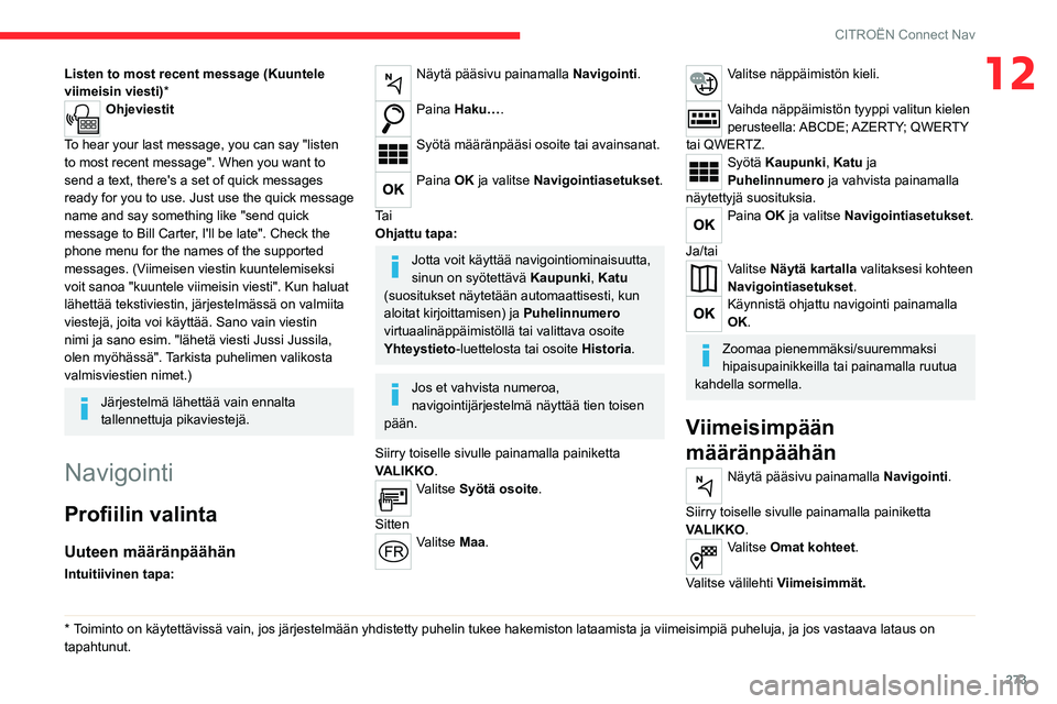 CITROEN JUMPER SPACETOURER 2021 Omistajan Käsikirjat (in Finnish) 273
CITROËN Connect Nav
12Listen to most recent message (Kuuntele
viimeisin viesti)*
Ohjeviestit
To hear your last message, you can say "listen
to most recent message". When you want to
s CITROEN JUMPER SPACETOURER 2021 Omistajan Käsikirjat (in Finnish) 273
CITROËN Connect Nav
12Listen to most recent message (Kuuntele
viimeisin viesti)*
Ohjeviestit
To hear your last message, you can say "listen
to most recent message". When you want to
s