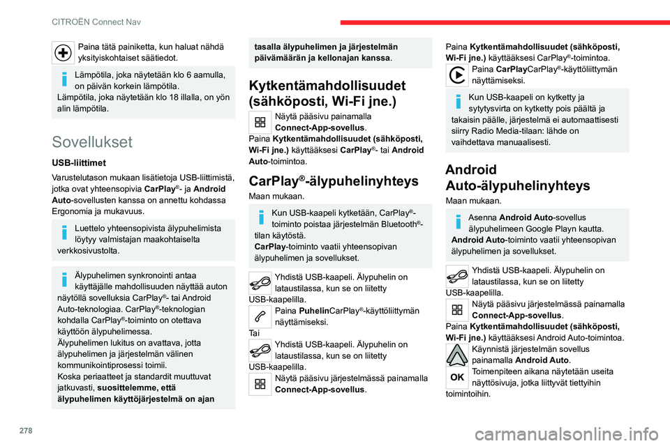 CITROEN JUMPER SPACETOURER 2021 Omistajan Käsikirjat (in Finnish) 278
CITROËN Connect Nav
Hyväksy yhdistämisen aloittamiseksi ja
suorittamiseksi loppuun.
Voit valita eri äänilähteitä Android Auto-näytön
reunan yläpalkissa olevilla kosketuspainikkeilla.
J CITROEN JUMPER SPACETOURER 2021 Omistajan Käsikirjat (in Finnish) 278
CITROËN Connect Nav
Hyväksy yhdistämisen aloittamiseksi ja
suorittamiseksi loppuun.
Voit valita eri äänilähteitä Android Auto-näytön
reunan yläpalkissa olevilla kosketuspainikkeilla.
J