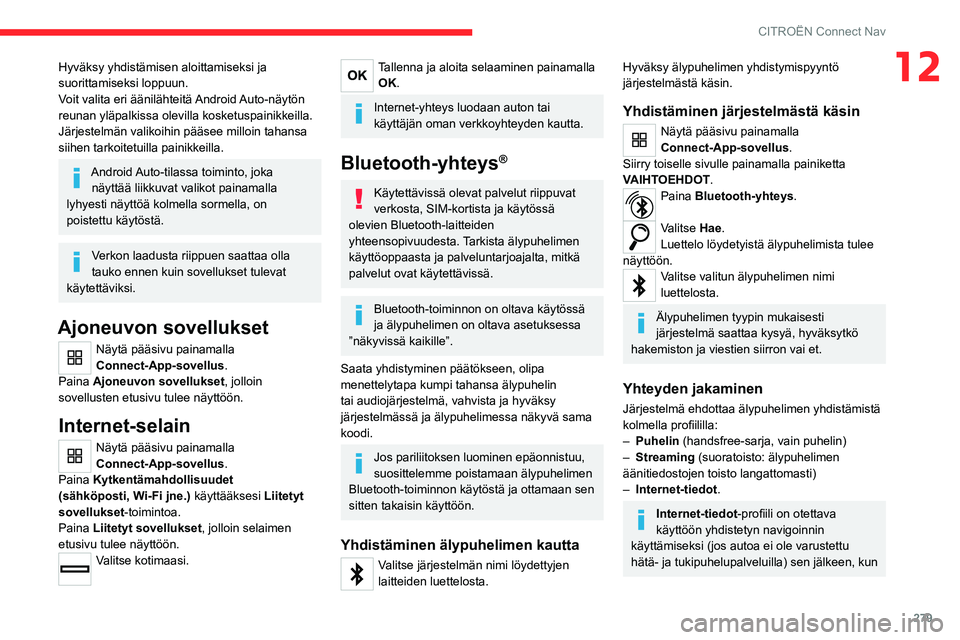 CITROEN JUMPER SPACETOURER 2021 Omistajan Käsikirjat (in Finnish) 279
CITROËN Connect Nav
12Hyväksy yhdistämisen aloittamiseksi ja
suorittamiseksi loppuun.
Voit valita eri äänilähteitä Android Auto-näytön
reunan yläpalkissa olevilla kosketuspainikkeilla. CITROEN JUMPER SPACETOURER 2021 Omistajan Käsikirjat (in Finnish) 279
CITROËN Connect Nav
12Hyväksy yhdistämisen aloittamiseksi ja
suorittamiseksi loppuun.
Voit valita eri äänilähteitä Android Auto-näytön
reunan yläpalkissa olevilla kosketuspainikkeilla.