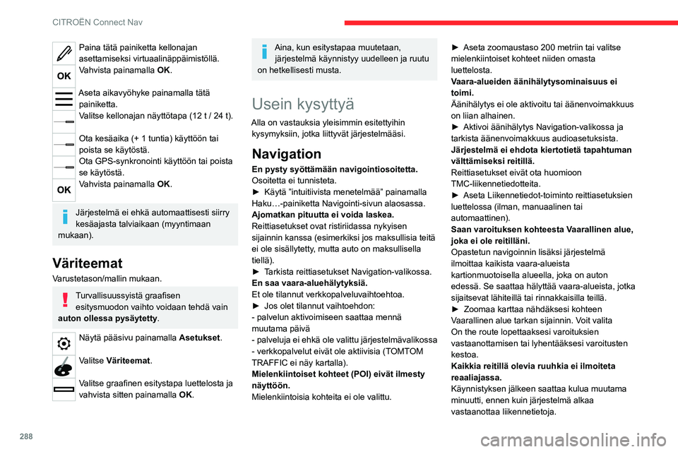 CITROEN JUMPER SPACETOURER 2021 Omistajan Käsikirjat (in Finnish) 288
CITROËN Connect Nav
► Odota, kunnes järjestelmä alkaa vastaanottaa
liikennetietoja asianmukaisesti (liikennetietojen
kuvake näkyy kartalla).
Joissain maissa vain suurten väy CITROEN JUMPER SPACETOURER 2021 Omistajan Käsikirjat (in Finnish) 288
CITROËN Connect Nav
► Odota, kunnes järjestelmä alkaa vastaanottaa
liikennetietoja asianmukaisesti (liikennetietojen
kuvake näkyy kartalla).
Joissain maissa vain suurten väy