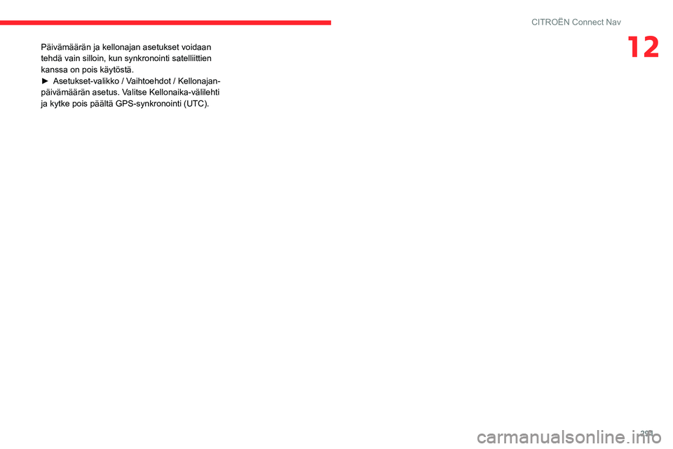 CITROEN JUMPER SPACETOURER 2021 Omistajan Käsikirjat (in Finnish) 291
CITROËN Connect Nav
12Päivämäärän ja kellonajan asetukset voidaan
tehdä vain silloin, kun synkronointi satelliittien
kanssa on pois käytöstä.
► Asetukset-valikko / Vaihtoeh CITROEN JUMPER SPACETOURER 2021 Omistajan Käsikirjat (in Finnish) 291
CITROËN Connect Nav
12Päivämäärän ja kellonajan asetukset voidaan
tehdä vain silloin, kun synkronointi satelliittien
kanssa on pois käytöstä.
► Asetukset-valikko / Vaihtoeh