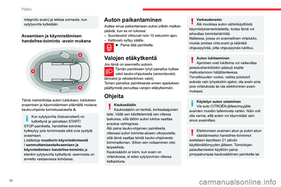 CITROEN JUMPER SPACETOURER 2021 Omistajan Käsikirjat (in Finnish) 30
Pääsy
käynnistä moottori elektronisella avaimella,
kun se on lukijassa.
Lisätietoja Avaamisen ja käynnistämisen
handsfree-toiminto-järjestelmän käytön
aloittamisesta on annettu asiaa CITROEN JUMPER SPACETOURER 2021 Omistajan Käsikirjat (in Finnish) 30
Pääsy
käynnistä moottori elektronisella avaimella,
kun se on lukijassa.
Lisätietoja Avaamisen ja käynnistämisen
handsfree-toiminto-järjestelmän käytön
aloittamisesta on annettu asiaa