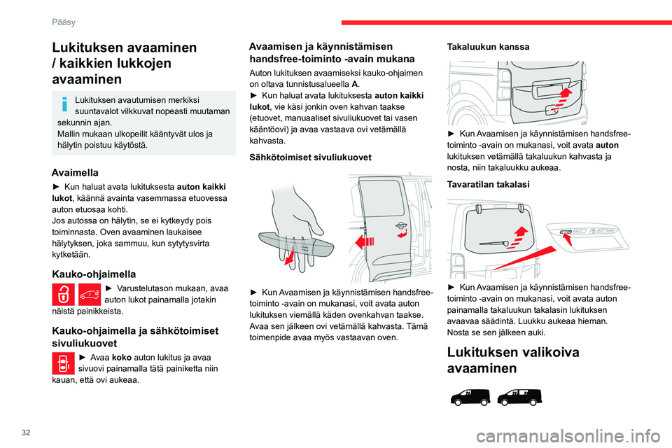 CITROEN JUMPER SPACETOURER 2021 Omistajan Käsikirjat (in Finnish) 32
Pääsy
Lukituksen avautumisen merkiksi
suuntavalot vilkkuvat nopeasti muutaman
sekunnin ajan.
Mallin mukaan ulkopeilit kääntyvät ulos ja
hälytin poistuu käytöstä.
Kaukosäätimellä
â–ºâ CITROEN JUMPER SPACETOURER 2021 Omistajan Käsikirjat (in Finnish) 32
Pääsy
Lukituksen avautumisen merkiksi
suuntavalot vilkkuvat nopeasti muutaman
sekunnin ajan.
Mallin mukaan ulkopeilit kääntyvät ulos ja
hälytin poistuu käytöstä.
Kaukosäätimellä
â–ºâ