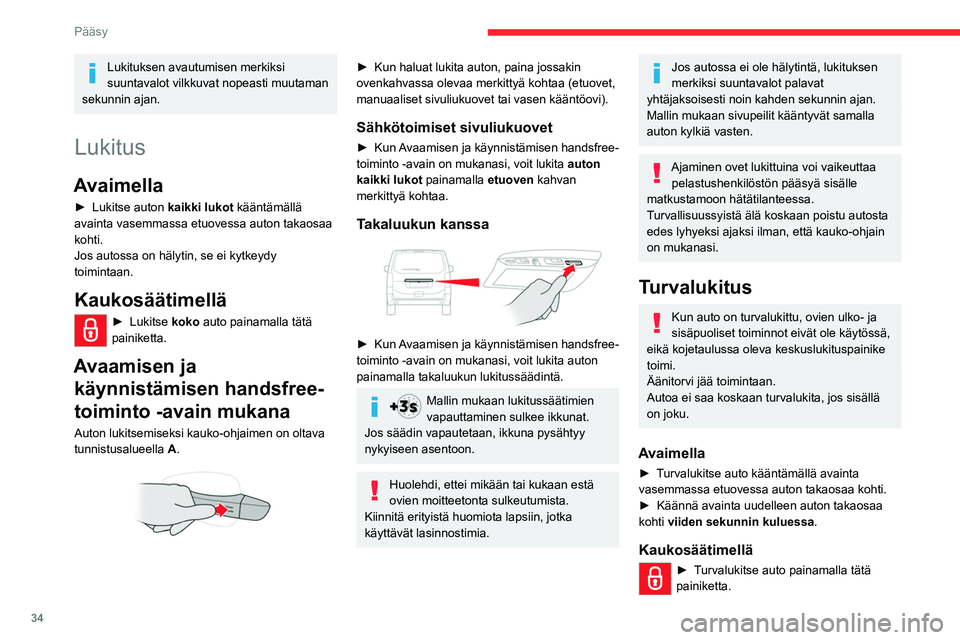 CITROEN JUMPER SPACETOURER 2021 Omistajan Käsikirjat (in Finnish) 34
Pääsy
►  Paina tätä painiketta uudelleen viiden
sekunnin kuluessa auton lukitsemisesta.
Mallin mukaan sähkötoimiset sivupeilit
kääntyvät sisään samanaikaisesti.
Jos autossa CITROEN JUMPER SPACETOURER 2021 Omistajan Käsikirjat (in Finnish) 34
Pääsy
►  Paina tätä painiketta uudelleen viiden
sekunnin kuluessa auton lukitsemisesta.
Mallin mukaan sähkötoimiset sivupeilit
kääntyvät sisään samanaikaisesti.
Jos autossa