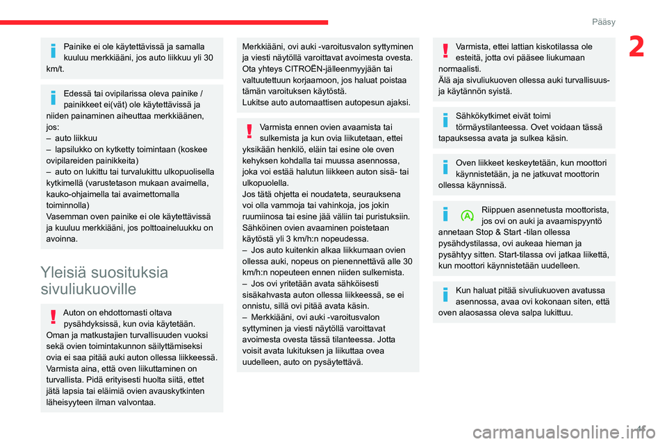 CITROEN JUMPER SPACETOURER 2021 Omistajan Käsikirjat (in Finnish) 41
Pääsy
2Painike ei ole käytettävissä ja samalla
kuuluu merkkiääni, jos auto liikkuu yli 30
km/t.
Edessä tai ovipilarissa oleva painike /
painikkeet ei(vät) ole käytettävissä ja
niide CITROEN JUMPER SPACETOURER 2021 Omistajan Käsikirjat (in Finnish) 41
Pääsy
2Painike ei ole käytettävissä ja samalla
kuuluu merkkiääni, jos auto liikkuu yli 30
km/t.
Edessä tai ovipilarissa oleva painike /
painikkeet ei(vät) ole käytettävissä ja
niide