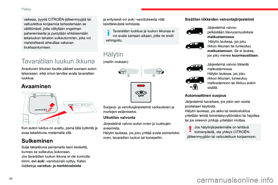 CITROEN JUMPER SPACETOURER 2021 Omistajan Käsikirjat (in Finnish) 46
Pääsy
Jos autossa on lisälämmitys / tuuletus,
sisätilojen liiketunnistin ei ole
yhteensopiva tämän järjestelmän kanssa.
Lisätietoja lisälämmityksestä /
tuuletuksesta on annettu asi CITROEN JUMPER SPACETOURER 2021 Omistajan Käsikirjat (in Finnish) 46
Pääsy
Jos autossa on lisälämmitys / tuuletus,
sisätilojen liiketunnistin ei ole
yhteensopiva tämän järjestelmän kanssa.
Lisätietoja lisälämmityksestä /
tuuletuksesta on annettu asi