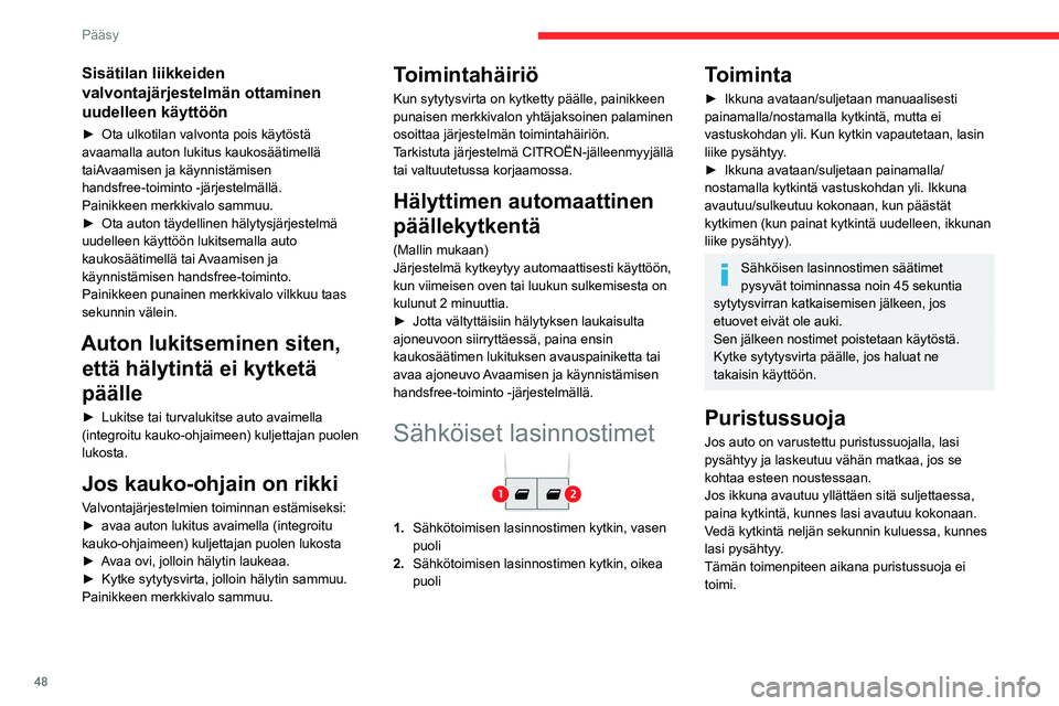 CITROEN JUMPER SPACETOURER 2021 Omistajan Käsikirjat (in Finnish) 48
Pääsy
Lasinnostimien
uudelleenalustus
Kun akku on liitetty uudelleen tai jos tapahtuu
ikkunoiden epänormaalia liikkumista,
puristussuojatoiminto on alustettava uudelleen.
Puristussuojatoimint CITROEN JUMPER SPACETOURER 2021 Omistajan Käsikirjat (in Finnish) 48
Pääsy
Lasinnostimien
uudelleenalustus
Kun akku on liitetty uudelleen tai jos tapahtuu
ikkunoiden epänormaalia liikkumista,
puristussuojatoiminto on alustettava uudelleen.
Puristussuojatoimint