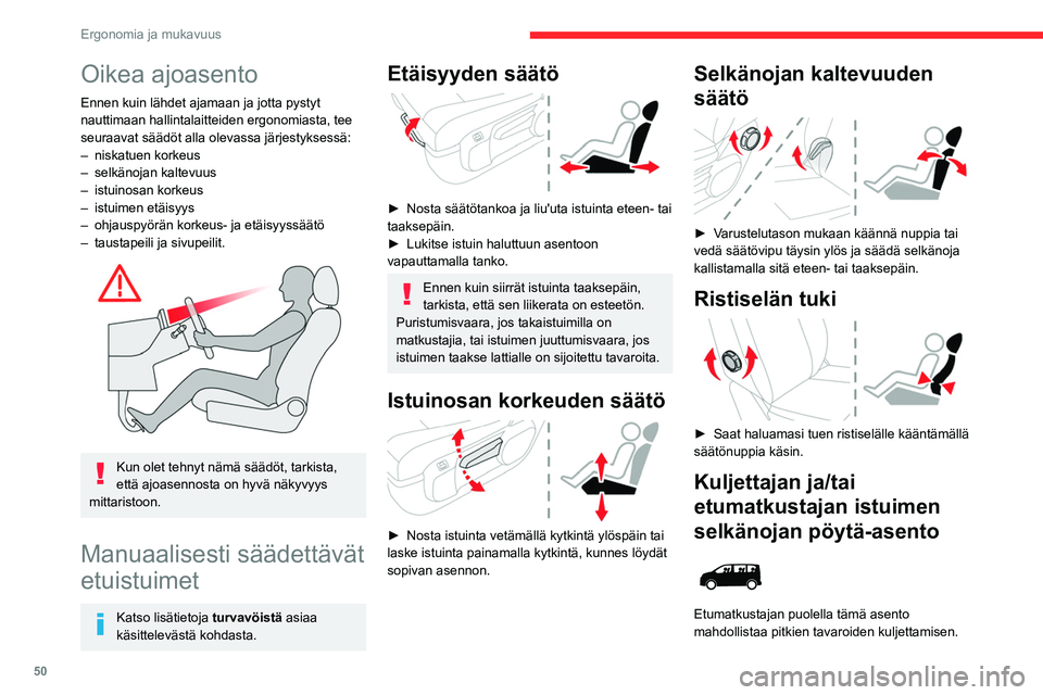 CITROEN JUMPER SPACETOURER 2021 Omistajan Käsikirjat (in Finnish) 50
Ergonomia ja mukavuus
Oikea ajoasento
Ennen kuin lähdet ajamaan ja jotta pystyt
nauttimaan hallintalaitteiden ergonomiasta, tee
seuraavat säädöt alla olevassa järjestyksessä:
–
niskatuen CITROEN JUMPER SPACETOURER 2021 Omistajan Käsikirjat (in Finnish) 50
Ergonomia ja mukavuus
Oikea ajoasento
Ennen kuin lähdet ajamaan ja jotta pystyt
nauttimaan hallintalaitteiden ergonomiasta, tee
seuraavat säädöt alla olevassa järjestyksessä:
–
niskatuen