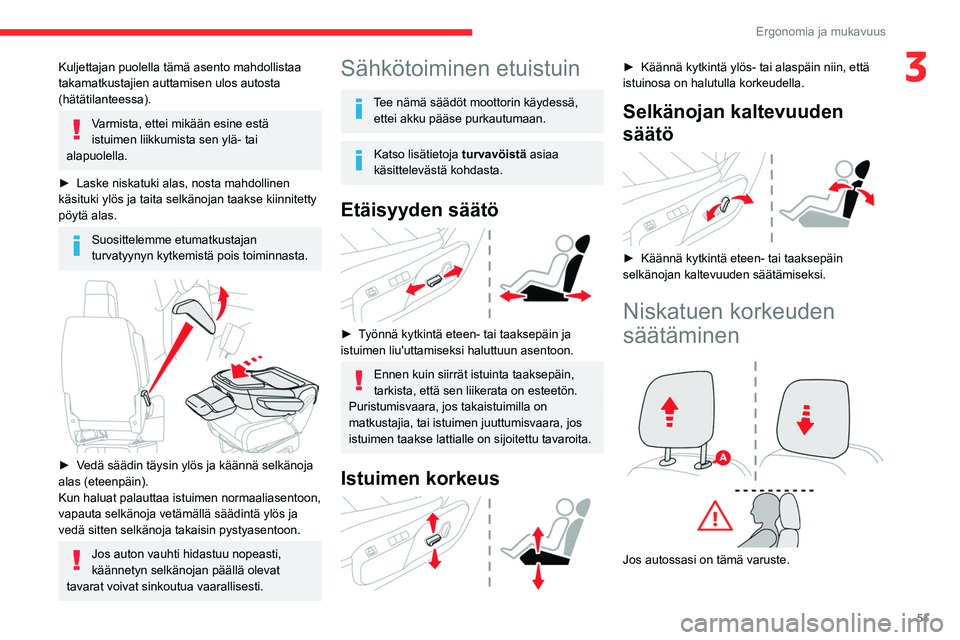 CITROEN JUMPER SPACETOURER 2021 Omistajan Käsikirjat (in Finnish) 51
Ergonomia ja mukavuus
3Kuljettajan puolella tämä asento mahdollistaa
takamatkustajien auttamisen ulos autosta
(hätätilanteessa).
Varmista, ettei mikään esine estä
istuimen liikkumista sen CITROEN JUMPER SPACETOURER 2021 Omistajan Käsikirjat (in Finnish) 51
Ergonomia ja mukavuus
3Kuljettajan puolella tämä asento mahdollistaa
takamatkustajien auttamisen ulos autosta
(hätätilanteessa).
Varmista, ettei mikään esine estä
istuimen liikkumista sen