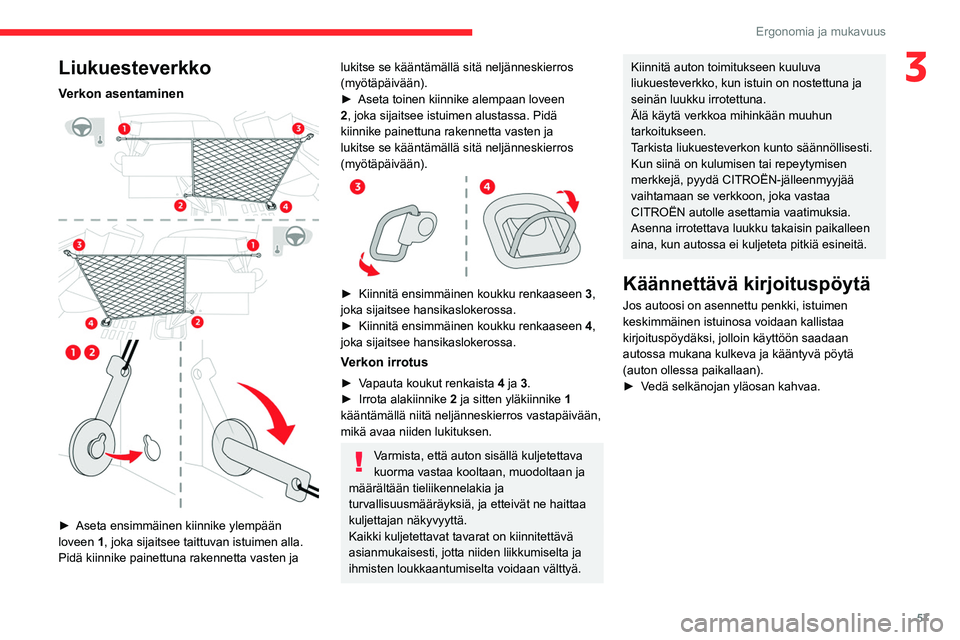 CITROEN JUMPER SPACETOURER 2021 Omistajan Käsikirjat (in Finnish) 57
Ergonomia ja mukavuus
3Liukuesteverkko
Verkon asentaminen
► Aseta ensimmäinen kiinnike ylempään loveen 1
, joka sijaitsee taittuvan istuimen alla.
Pidä kiinnike painettuna rake CITROEN JUMPER SPACETOURER 2021 Omistajan Käsikirjat (in Finnish) 57
Ergonomia ja mukavuus
3Liukuesteverkko
Verkon asentaminen
► Aseta ensimmäinen kiinnike ylempään loveen 1
, joka sijaitsee taittuvan istuimen alla.
Pidä kiinnike painettuna rake