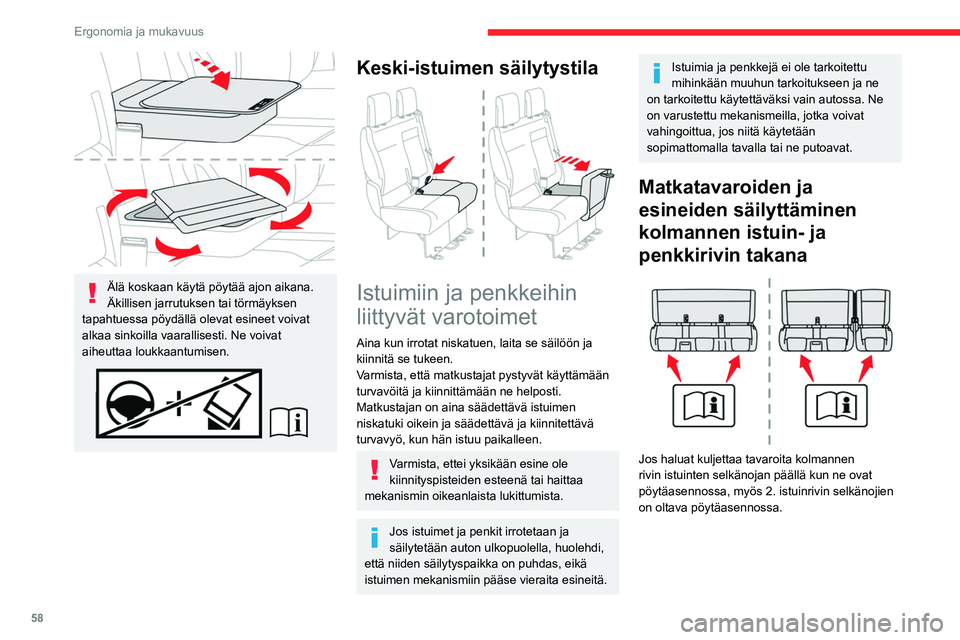 CITROEN JUMPER SPACETOURER 2021 Omistajan Käsikirjat (in Finnish) 58
Ergonomia ja mukavuus
Älä koskaan käytä pöytää ajon aikana.
Äkillisen jarrutuksen tai törmäyksen
tapahtuessa pöydällä olevat esineet voivat
alkaa sinkoilla vaarallisesti. Ne voivat CITROEN JUMPER SPACETOURER 2021 Omistajan Käsikirjat (in Finnish) 58
Ergonomia ja mukavuus
Älä koskaan käytä pöytää ajon aikana.
Äkillisen jarrutuksen tai törmäyksen
tapahtuessa pöydällä olevat esineet voivat
alkaa sinkoilla vaarallisesti. Ne voivat