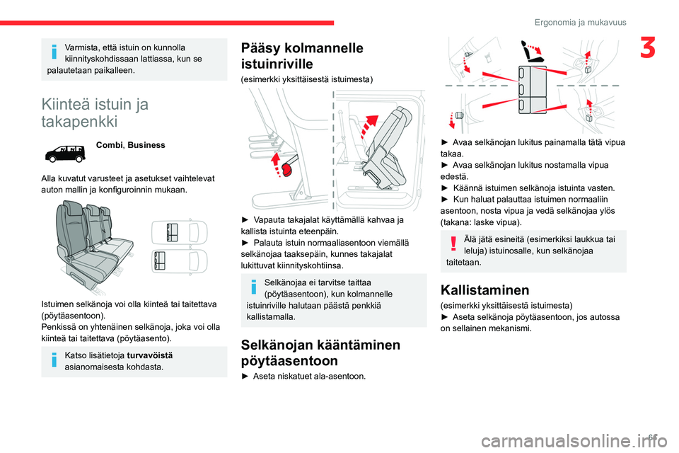 CITROEN JUMPER SPACETOURER 2021 Omistajan Käsikirjat (in Finnish) 61
Ergonomia ja mukavuus
3Varmista, että istuin on kunnolla
kiinnityskohdissaan lattiassa, kun se
palautetaan paikalleen.
Kiinteä istuin ja
takapenkki
Combi, Business
Alla kuvatut varusteet ja as CITROEN JUMPER SPACETOURER 2021 Omistajan Käsikirjat (in Finnish) 61
Ergonomia ja mukavuus
3Varmista, että istuin on kunnolla
kiinnityskohdissaan lattiassa, kun se
palautetaan paikalleen.
Kiinteä istuin ja
takapenkki
Combi, Business
Alla kuvatut varusteet ja as